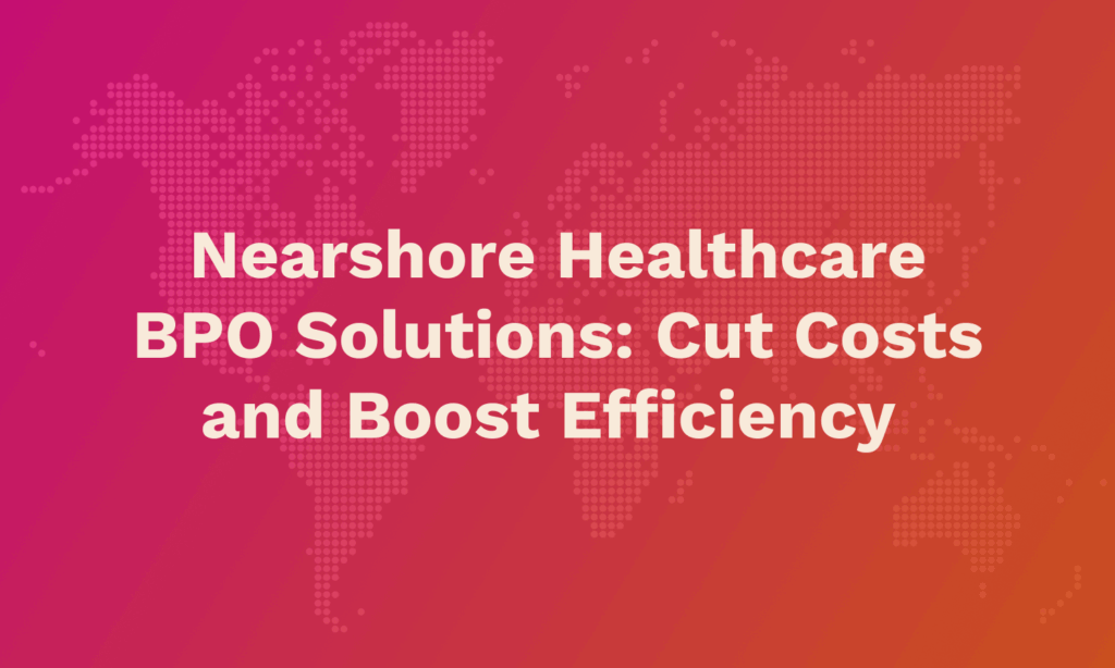 Nearshore Healthcare BPO Solutions